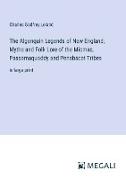 The Algonquin Legends of New England, Myths and Folk Lore of the Micmac, Passamaquoddy and Penobscot Tribes