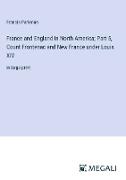 France and England in North America, Part 5, Count Frontenac and New France under Louis XIV