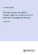 The Radio Amateur's Hand Book, A Complete, Authentic and Informative Work on Wireless Telegraphy and Telephony