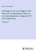 The Rangers or The Tory's Daughter, A Tale Illustrative of the Revolutionary History of Vermont and the Northern Campaign of 1777, Two Volumes in One