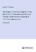 The Rangers or The Tory's Daughter, A Tale Illustrative of the Revolutionary History of Vermont and the Northern Campaign of 1777, Two Volumes in One