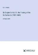 By England's Aid, Or, the Freeing of the Netherlands (1585-1604)