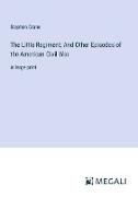 The Little Regiment, And Other Episodes of the American Civil War