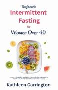 Beginner's Intermittent Fasting for Women Over 40