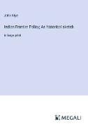 Indian Frontier Policy, An historical sketch