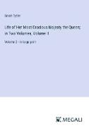 Life of Her Most Gracious Majesty the Queen, in Two Volumes, Volume II