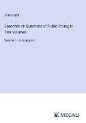 Speeches on Questions of Public Policy, in Two Volumes