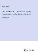 The Consolidator, Or, Memoirs of Sundry Transactions from the World in the Moon