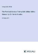 The Poetical Works of Henry Kirk White, With a Memoir by Sir Harris Nicolas