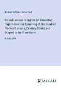 Graded Lessons in English, An Elementary English Grammar Consisting of One Hundred Practical Lessons, Carefully Graded and Adapted to the Class-Room