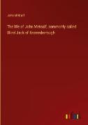 The life of John Metcalf, commonly called Blind Jack of Knaresborough