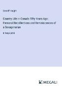 Country Life in Canada Fifty Years Ago, Personal Recollections and Reminiscences of a Sexagenarian