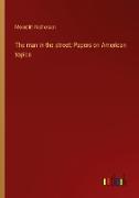 The man in the street: Papers on American topics