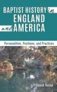Baptist History in England and America: Personalities, Positions, and Practices