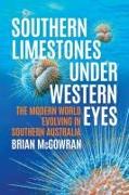 Southern Limestones under Western Eyes: The Modern World Evolving in Southern Australia