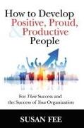 How to Develop Positive, Proud and Productive People