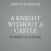 A Knight Without a Castle: A Story of Resilience and Hope