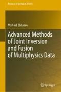 Advanced Methods of Joint Inversion and Fusion of Multiphysics Data