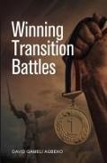 Winning Transition Battles: A Journey into the Knowledge, Wisdom, & Power of God