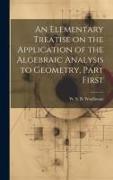 An Elementary Treatise on the Application of the Algebraic Analysis to Geometry, Part First