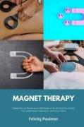 Magnet Therapy: A Beginner's 30-Minute Quick Start Guide on Its Use Cases for Chronic Pain, Inflammation, Depression, and How to Use I