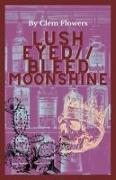 Lush Eyed // Bleed Moonshine