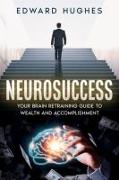 NeuroSuccess: Your Brain Retraining Guide to Wealth and Accomplishment
