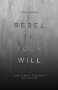 Rebel to Your Will