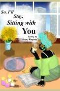 So, I'll Stay, Sitting With You