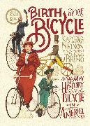 Birth of the Bicycle: A Bumpy History of the Bicycle in America 1819–1900