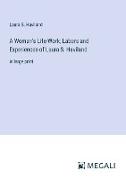 A Woman's Life-Work, Labors and Experiences of Laura S. Haviland