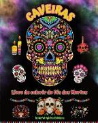 Caveiras - Livro de colorir do Dia dos Mortos - Incríveis padrões de mandalas e flores para adolescentes e adultos