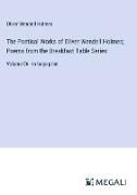 The Poetical Works of Oliver Wendell Holmes, Poems from the Breakfast Table Series