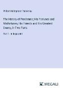 The History of Pendennis, His Fortunes and Misfortunes, His Friends and His Greatest Enemy, In Two Parts
