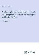 The Country Housewife and Lady's Director, In the Management of a House, and the Delights and Profits of a Farm
