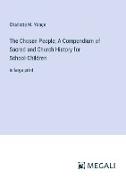The Chosen People, A Compendium of Sacred and Church History for School-Children