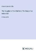 The Daughter of the Chieftain, The Story of an Indian Girl