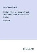 A History of Roman Literature, From the Earliest Period to the Death of Marcus Aurelius