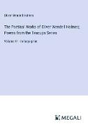 The Poetical Works of Oliver Wendell Holmes, Poems from the Teacups Series