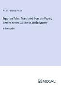 Egyptian Tales, Translated from the Papyri, Second series, XVIIIth to XIXth dynasty