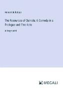 The Resources of Quinola, A Comedy in a Prologue and Five Acts