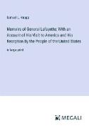 Memoirs of General Lafayette, With an Account of His Visit to America and His Reception By the People of the United States