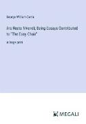 Ars Recte Vivendi, Being Essays Contributed to "The Easy Chair"