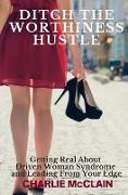 Ditch the Worthiness Hustle
