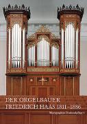Der Orgelbauer Friedrich Haas 1811-1886