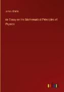 An Essay on the Mathematical Principles of Physics