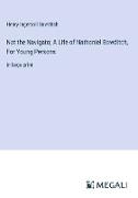 Nat the Navigato, A Life of Nathaniel Bowditch, For Young Persons