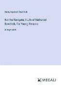 Nat the Navigato, A Life of Nathaniel Bowditch, For Young Persons