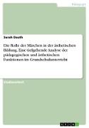 Die Rolle der Märchen in der ästhetischen Bildung. Eine tiefgehende Analyse der pädagogischen und ästhetischen Funktionen im Grundschulunterricht