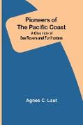 Pioneers of the Pacific Coast , A Chronicle of Sea Rovers and Fur Hunters